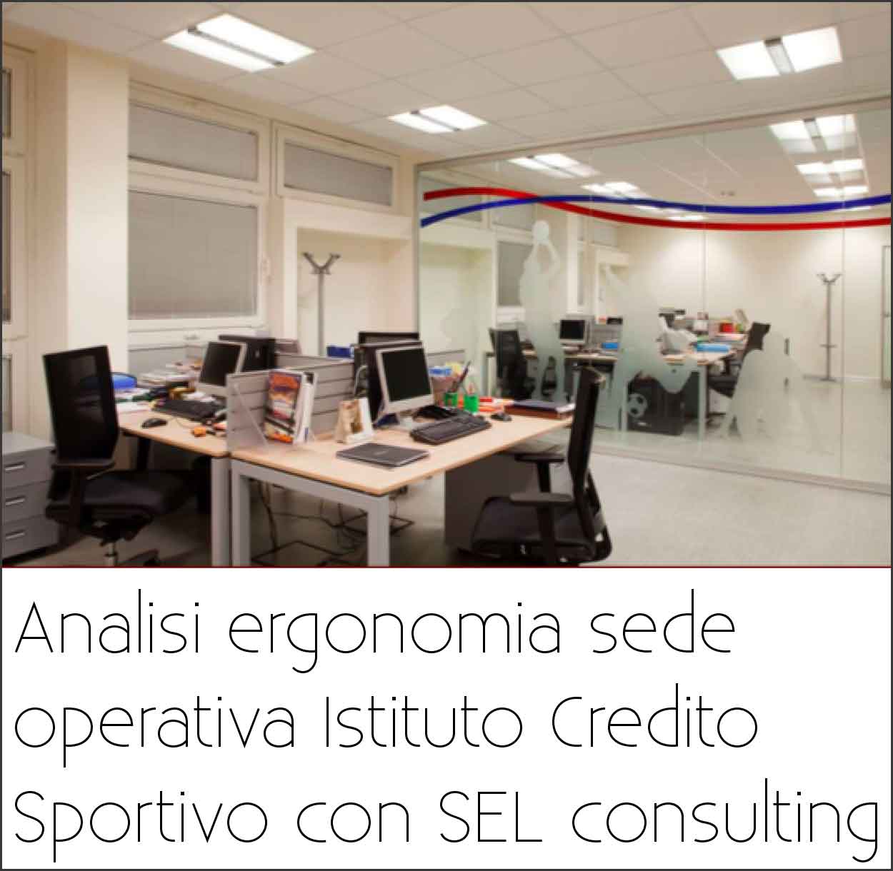 Analisi ergonomia sede operativa Istituto Credito Sportivo