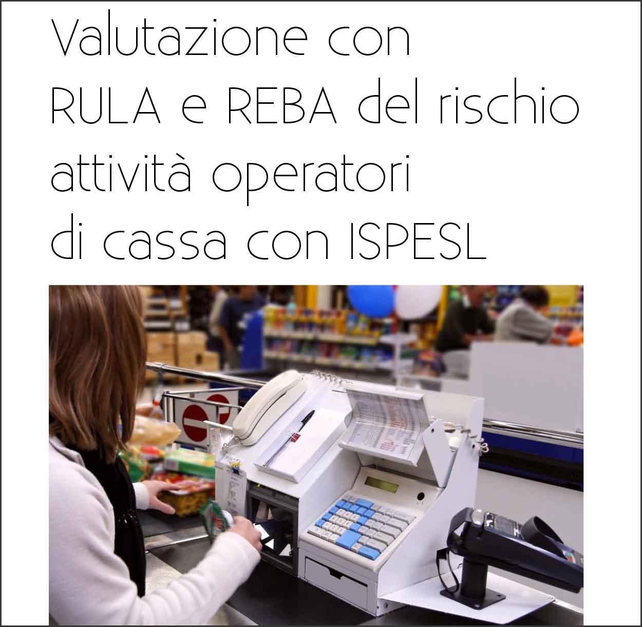 Valutazione con RULA e REBA rischio operatori di cassa con ISPESL
